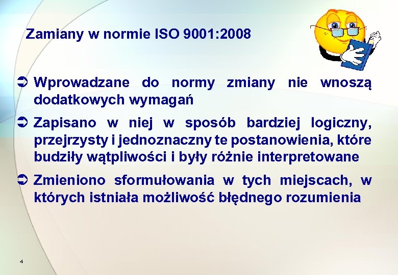 Zamiany w normie ISO 9001: 2008 Ü Wprowadzane do normy zmiany nie wnoszą dodatkowych