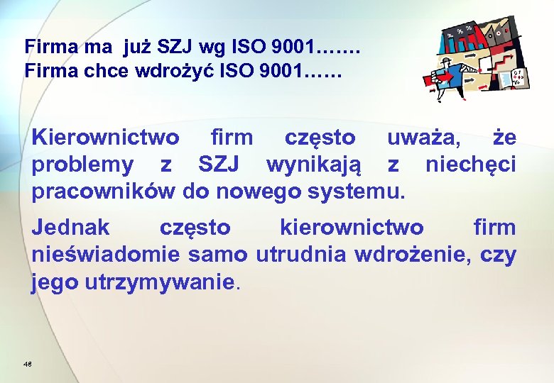 Firma ma już SZJ wg ISO 9001……. Firma chce wdrożyć ISO 9001…… Kierownictwo firm