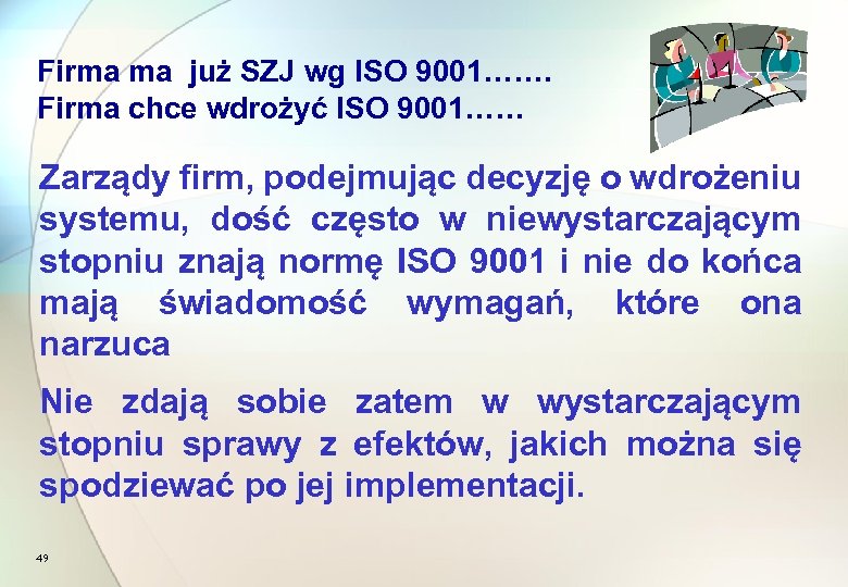 Firma ma już SZJ wg ISO 9001……. Firma chce wdrożyć ISO 9001…… Zarządy firm,