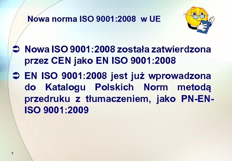 Nowa norma ISO 9001: 2008 w UE Ü Nowa ISO 9001: 2008 została zatwierdzona