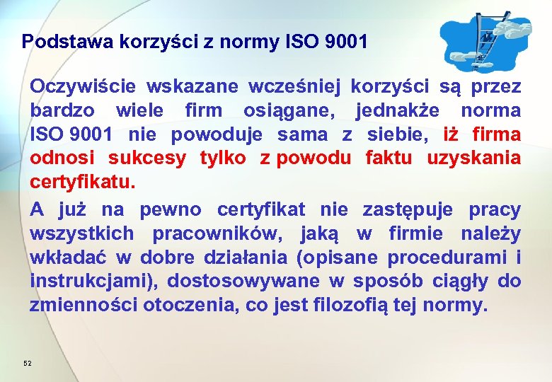 Podstawa korzyści z normy ISO 9001 Oczywiście wskazane wcześniej korzyści są przez bardzo wiele