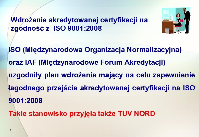 Wdrożenie akredytowanej certyfikacji na zgodność z ISO 9001: 2008 ISO (Międzynarodowa Organizacja Normalizacyjna) oraz