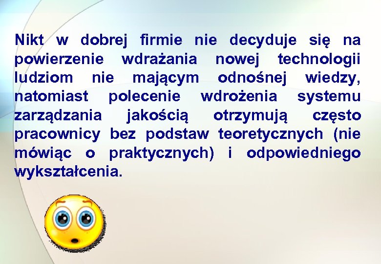 Nikt w dobrej firmie nie decyduje się na powierzenie wdrażania nowej technologii ludziom nie