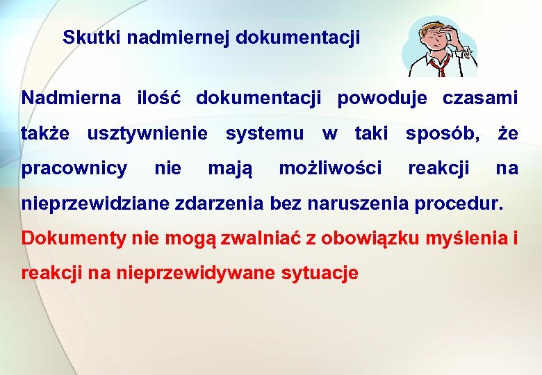 Skutki nadmiernej dokumentacji Nadmierna ilość dokumentacji powoduje czasami także usztywnienie systemu w taki sposób,