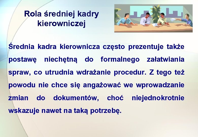 Rola średniej kadry kierowniczej Średnia kadra kierownicza często prezentuje także postawę niechętną do formalnego