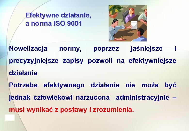 Efektywne działanie, a norma ISO 9001 Nowelizacja normy, poprzez jaśniejsze i precyzyjniejsze zapisy pozwoli