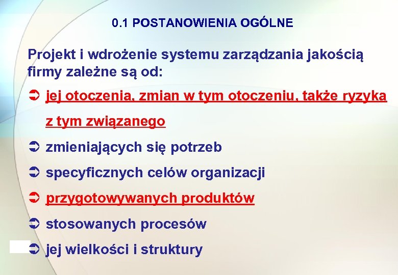 0. 1 POSTANOWIENIA OGÓLNE Projekt i wdrożenie systemu zarządzania jakością firmy zależne są od: