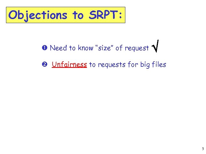 Objections to SRPT: Need to know “size” of request Ö Unfairness to requests for
