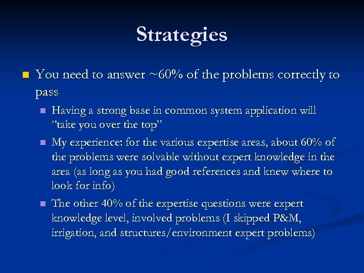 Strategies n You need to answer ~60% of the problems correctly to pass n