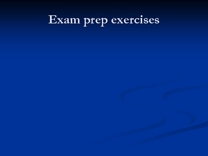 Exam prep exercises 