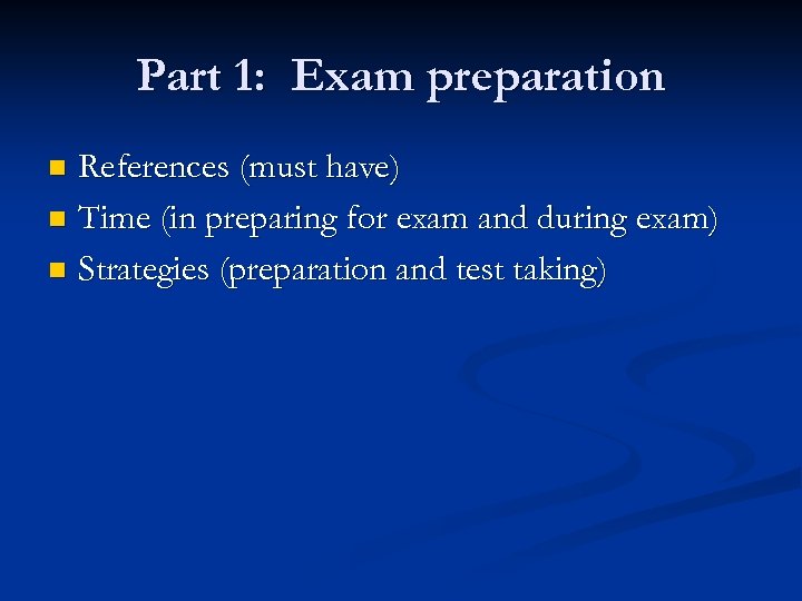 Part 1: Exam preparation References (must have) n Time (in preparing for exam and
