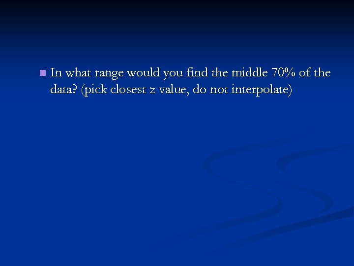 n In what range would you find the middle 70% of the data? (pick