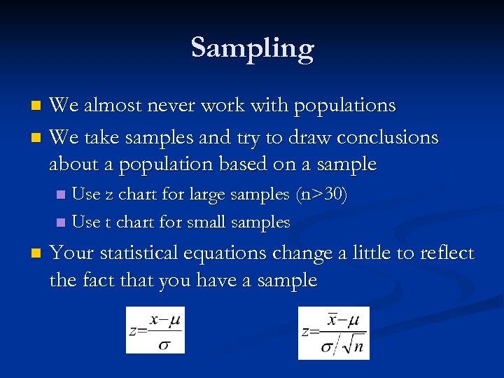 Sampling We almost never work with populations n We take samples and try to