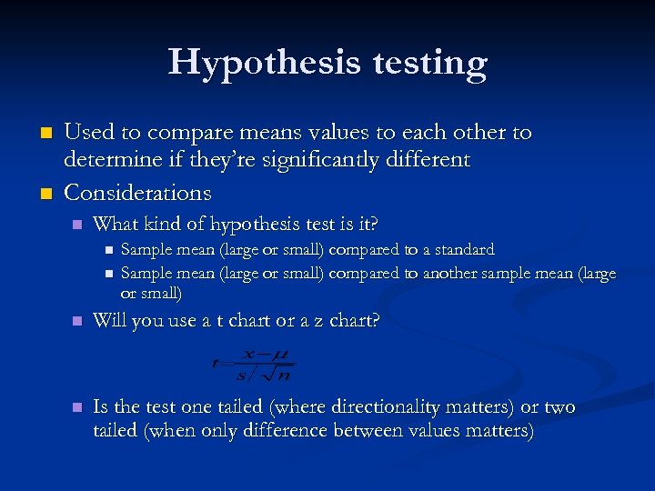 Hypothesis testing n n Used to compare means values to each other to determine