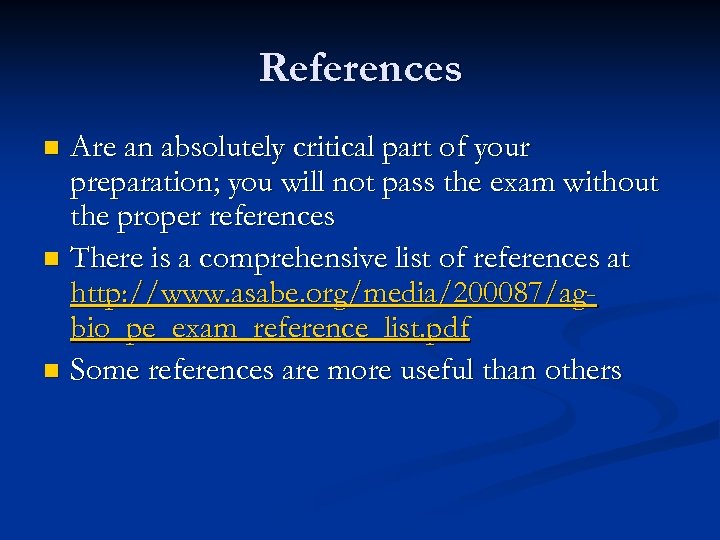 References Are an absolutely critical part of your preparation; you will not pass the