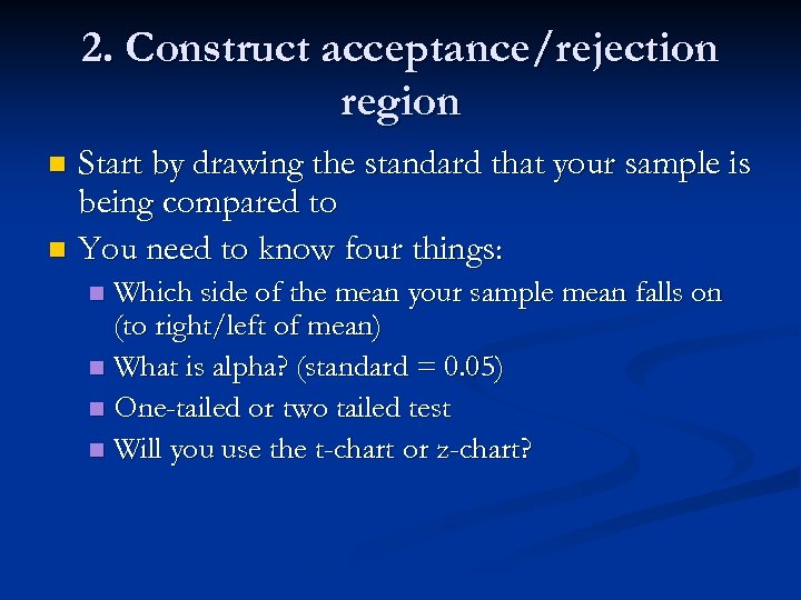 2. Construct acceptance/rejection region Start by drawing the standard that your sample is being