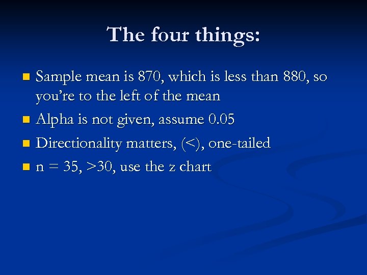The four things: Sample mean is 870, which is less than 880, so you’re
