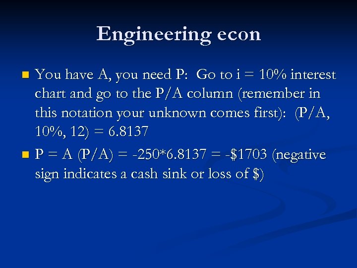 Engineering econ You have A, you need P: Go to i = 10% interest