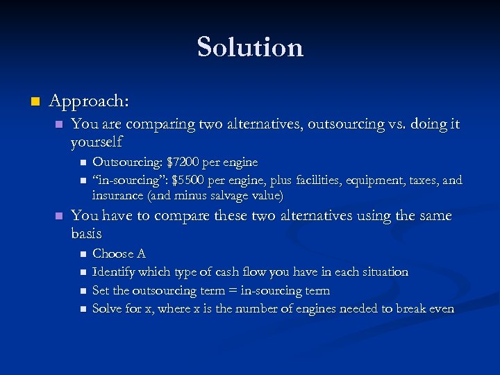 Solution n Approach: n You are comparing two alternatives, outsourcing vs. doing it yourself