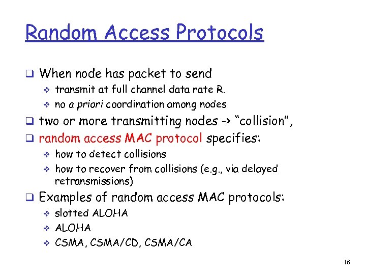 Random Access Protocols q When node has packet to send v transmit at full