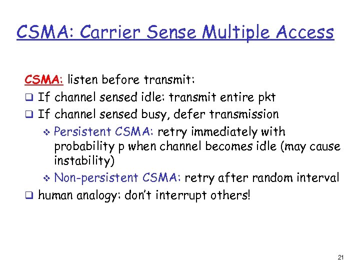CSMA: Carrier Sense Multiple Access CSMA: listen before transmit: q If channel sensed idle: