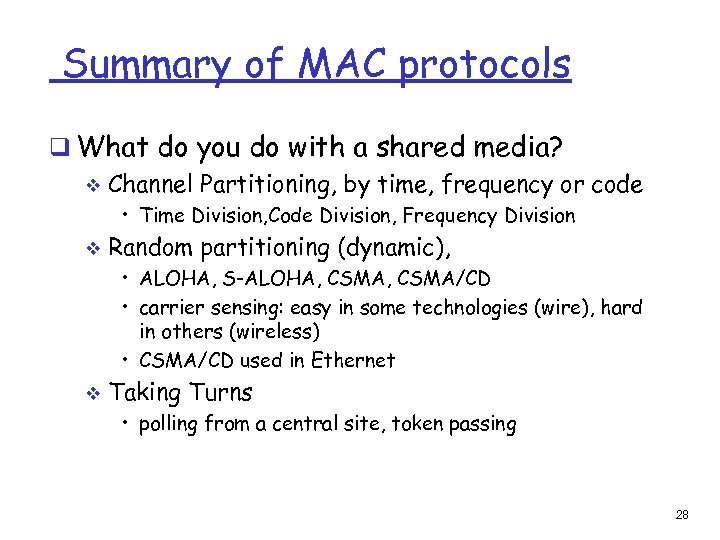 Summary of MAC protocols q What do you do with a shared media? v