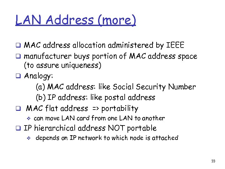 LAN Address (more) q MAC address allocation administered by IEEE q manufacturer buys portion