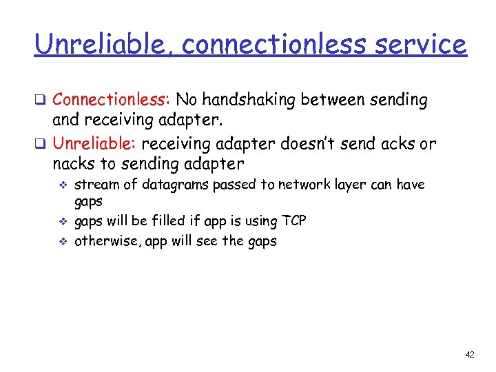 Unreliable, connectionless service q Connectionless: No handshaking between sending and receiving adapter. q Unreliable: