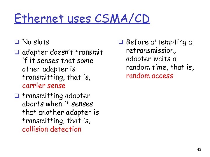 Ethernet uses CSMA/CD q No slots q adapter doesn’t transmit if it senses that
