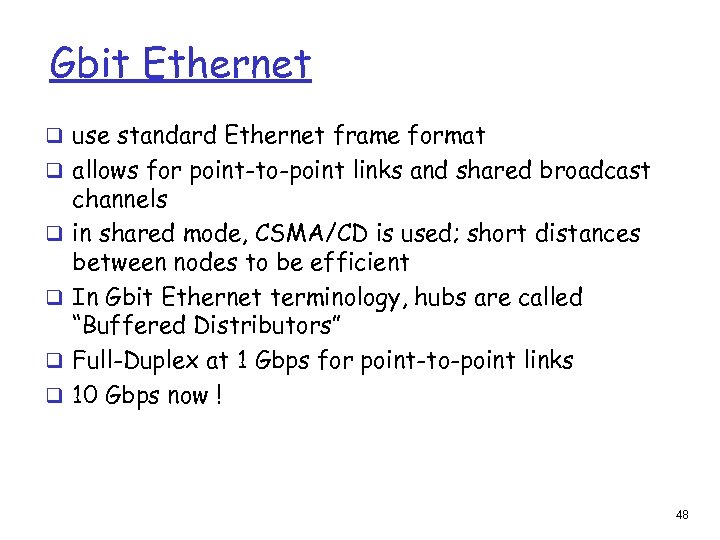 Gbit Ethernet q use standard Ethernet frame format q allows for point-to-point links and