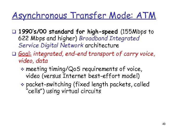 Asynchronous Transfer Mode: ATM q 1990’s/00 standard for high-speed (155 Mbps to 622 Mbps