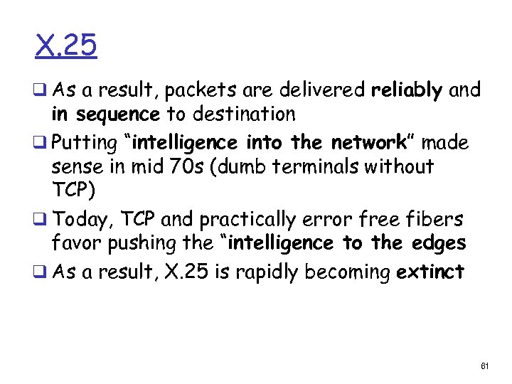 X. 25 q As a result, packets are delivered reliably and in sequence to