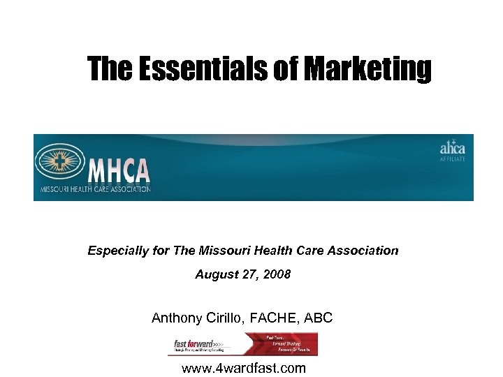 The Essentials of Marketing Especially for The Missouri Health Care Association August 27, 2008