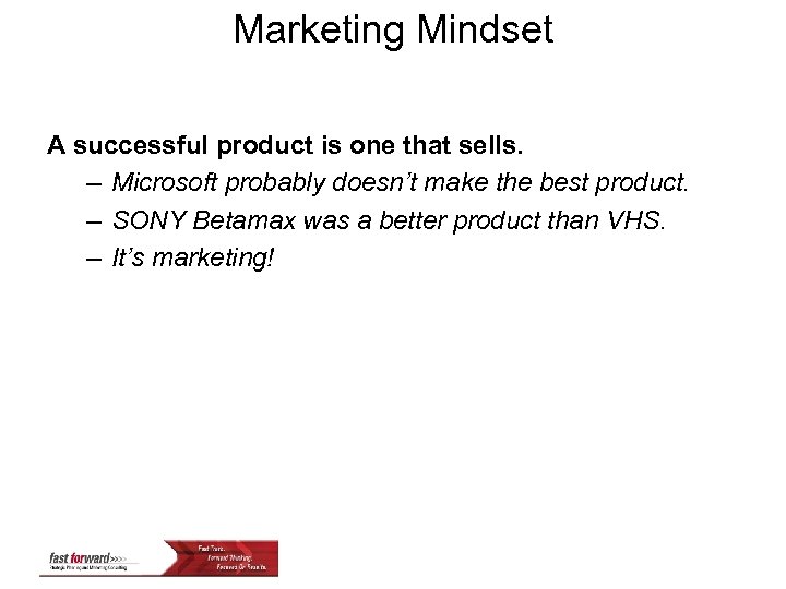 Marketing Mindset A successful product is one that sells. – Microsoft probably doesn’t make
