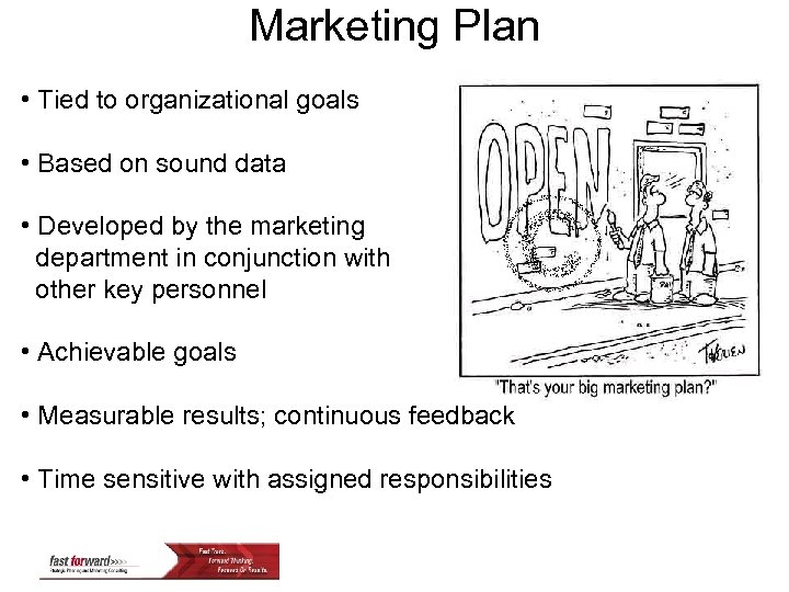 Marketing Plan • Tied to organizational goals • Based on sound data • Developed