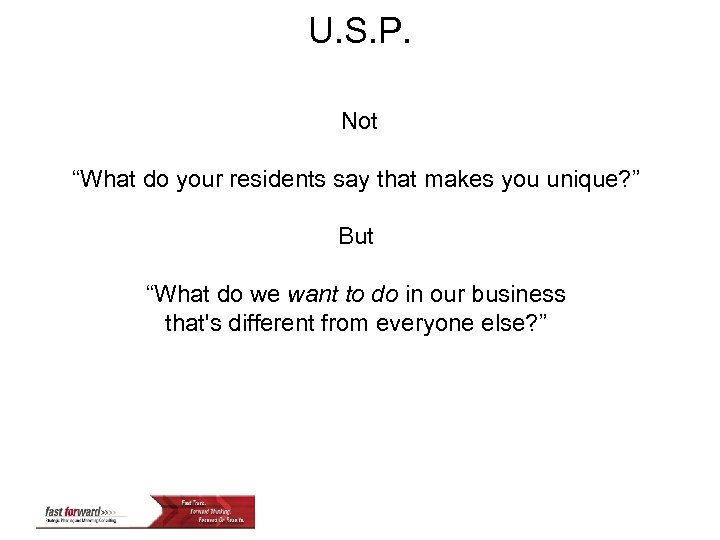 U. S. P. Not “What do your residents say that makes you unique? ”