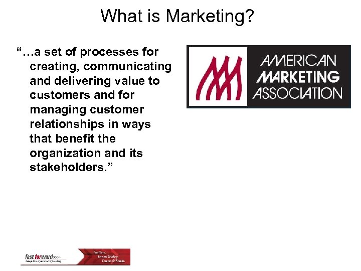 What is Marketing? “…a set of processes for creating, communicating and delivering value to