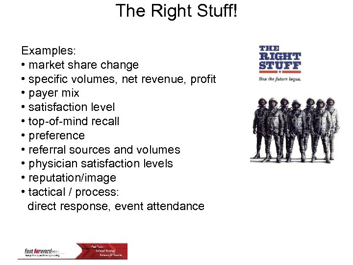 The Right Stuff! Examples: • market share change • specific volumes, net revenue, profit