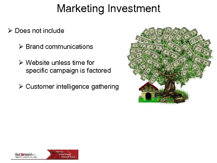 Marketing Investment Ø Does not include Ø Brand communications Ø Website unless time for