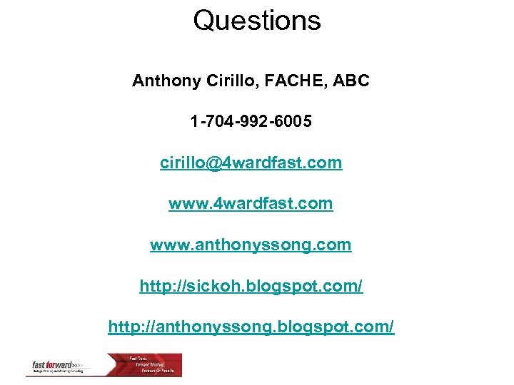 Questions Anthony Cirillo, FACHE, ABC 1 -704 -992 -6005 cirillo@4 wardfast. com www. anthonyssong.