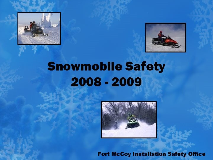 Snowmobile Safety 2008 - 2009 Fort Mc. Coy Installation Safety Office 