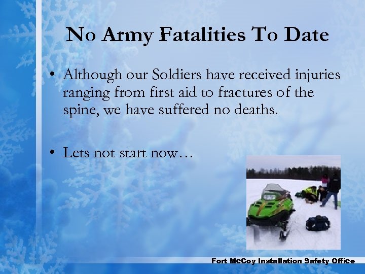 No Army Fatalities To Date • Although our Soldiers have received injuries ranging from