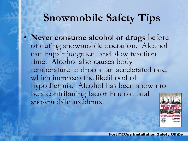 Snowmobile Safety Tips • Never consume alcohol or drugs before or during snowmobile operation.