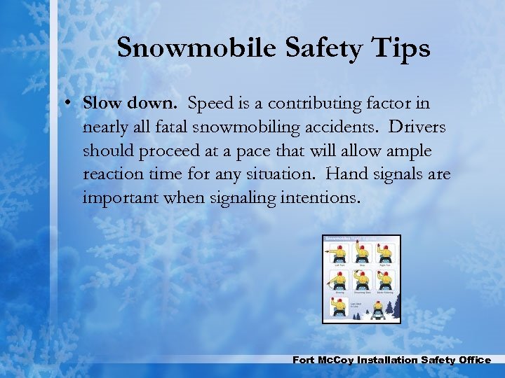 Snowmobile Safety Tips • Slow down. Speed is a contributing factor in nearly all