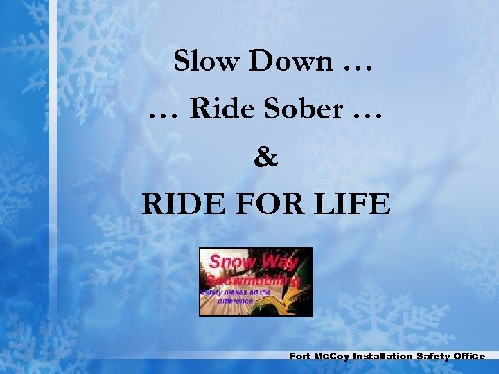 Slow Down … … Ride Sober … & RIDE FOR LIFE Fort Mc. Coy