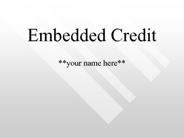 Embedded Credit **your name here** 