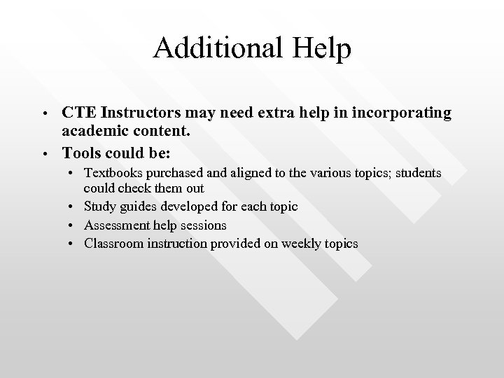 Additional Help • • CTE Instructors may need extra help in incorporating academic content.