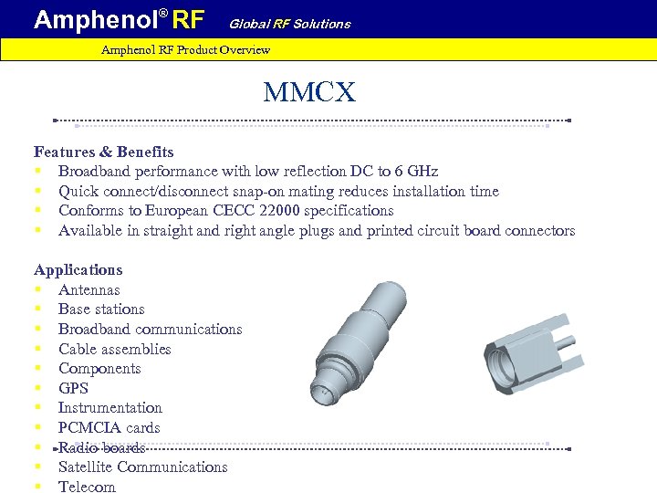 Amphenol® RF Global RF Solutions Amphenol RF Product Overview MMCX Features & Benefits §