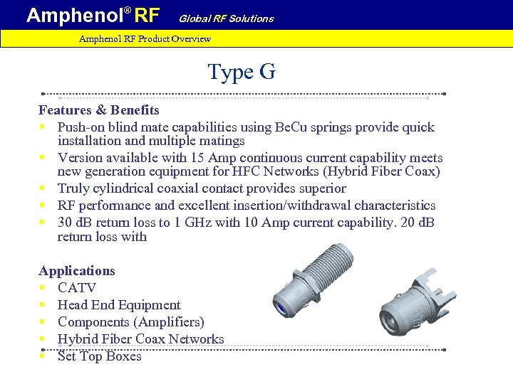 Amphenol® RF Global RF Solutions Amphenol RF Product Overview Type G Features & Benefits