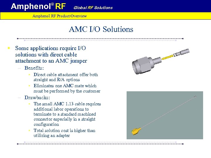 Amphenol® RF Global RF Solutions Amphenol RF Product Overview AMC I/O Solutions § Some